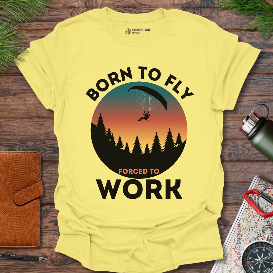 Born To Fly Forced To Work T-Shirt