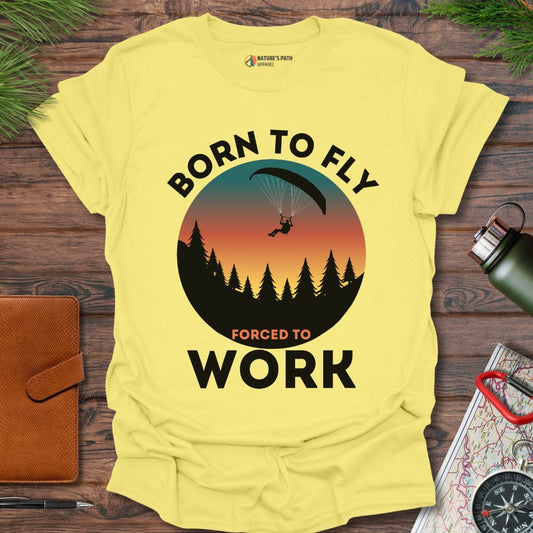 Born To Fly Forced To Work T-Shirt