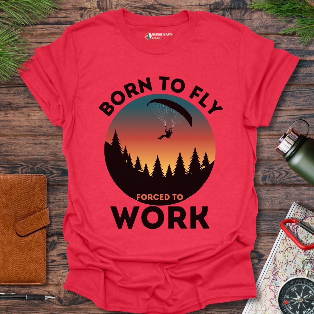 Born To Fly Forced To Work T-Shirt