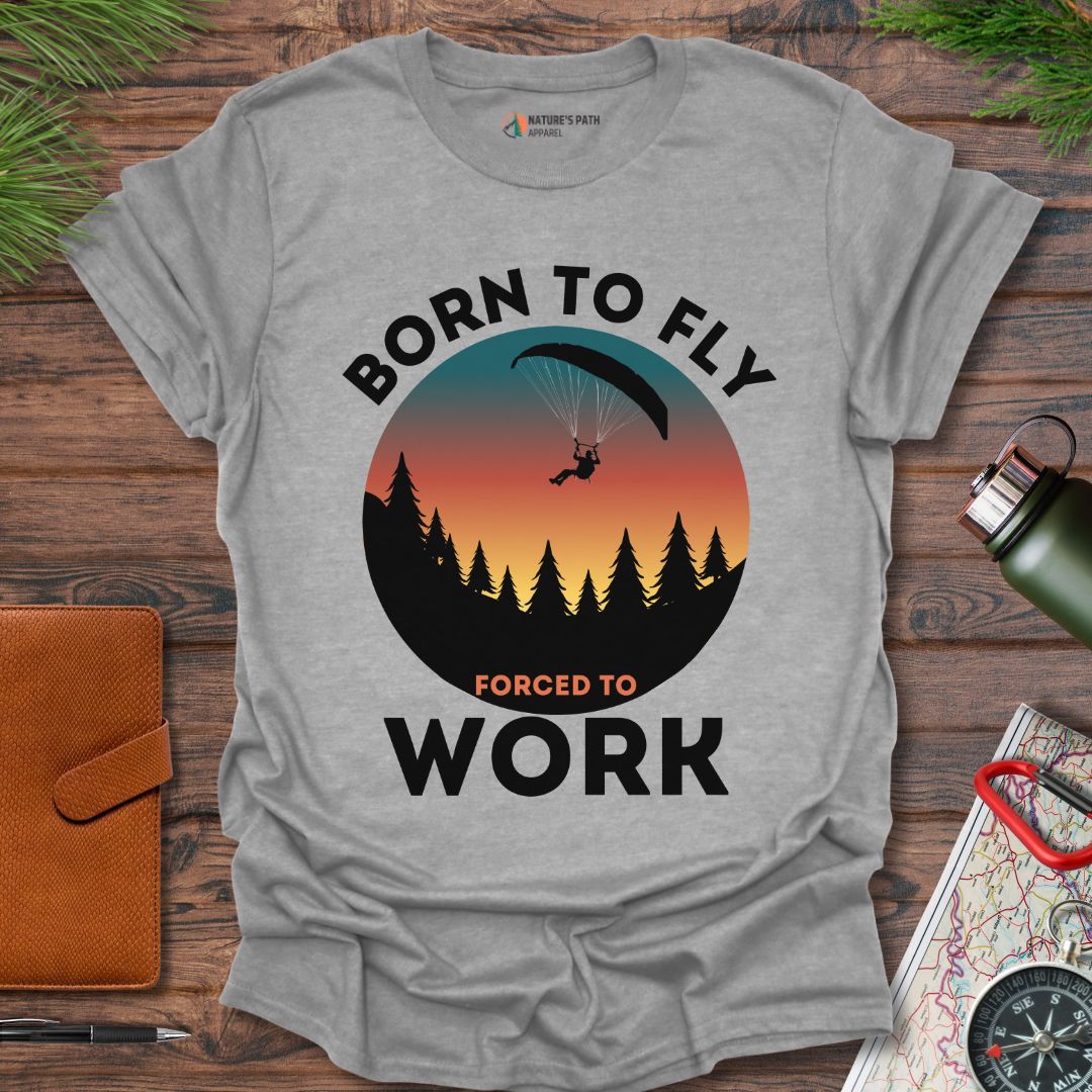 Born To Fly Forced To Work T-Shirt