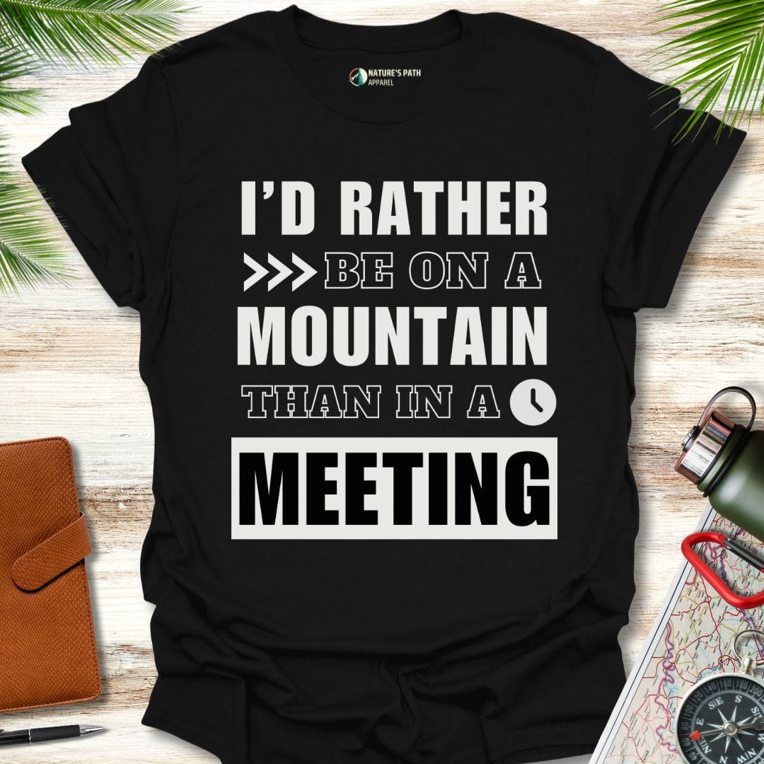 Black / S I'd Rather Be On A Mountain Than In A Meeting T-Shirt Natures-Path-Apparel
