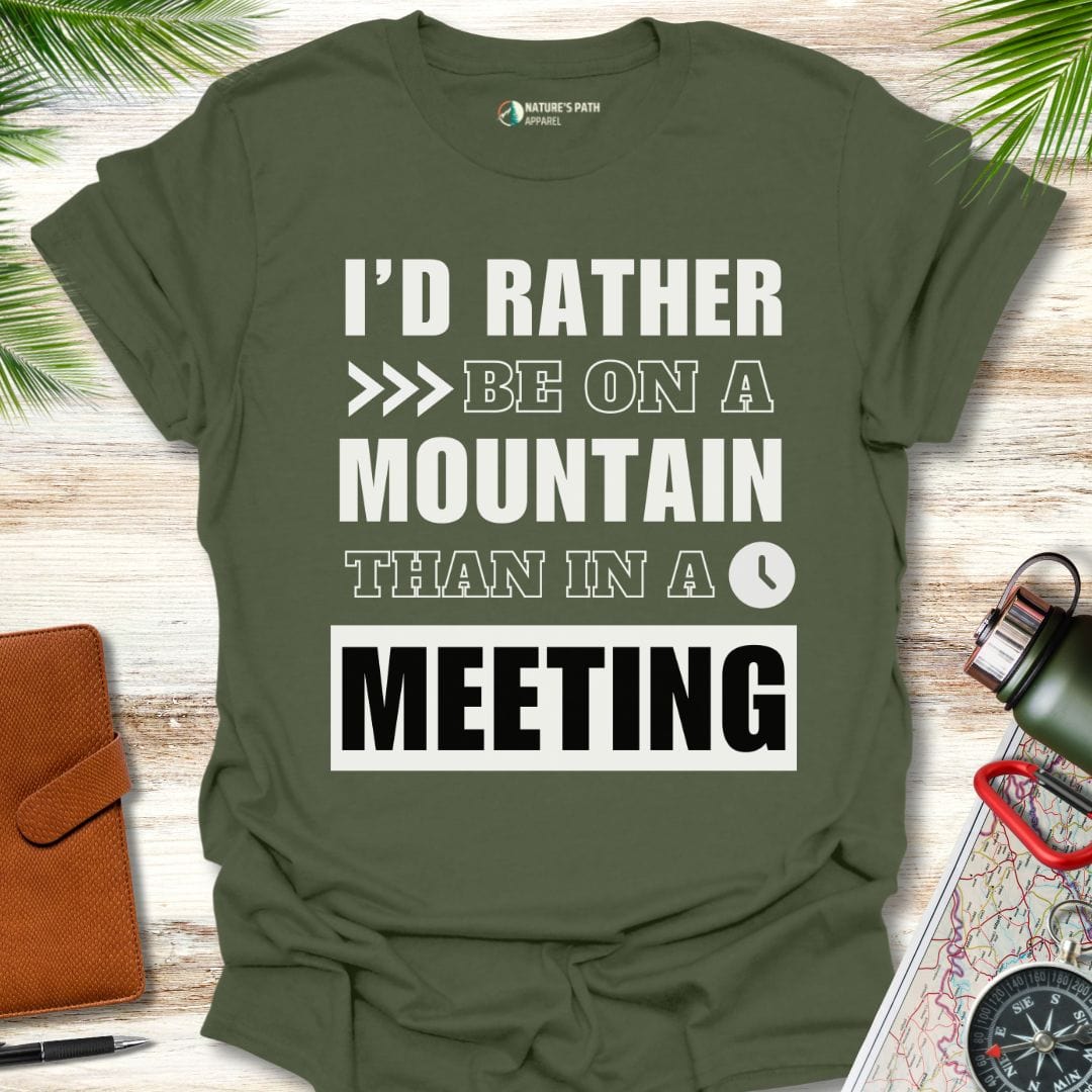 military green / S I'd Rather Be On A Mountain Than In A Meeting T-Shirt Natures-Path-Apparel