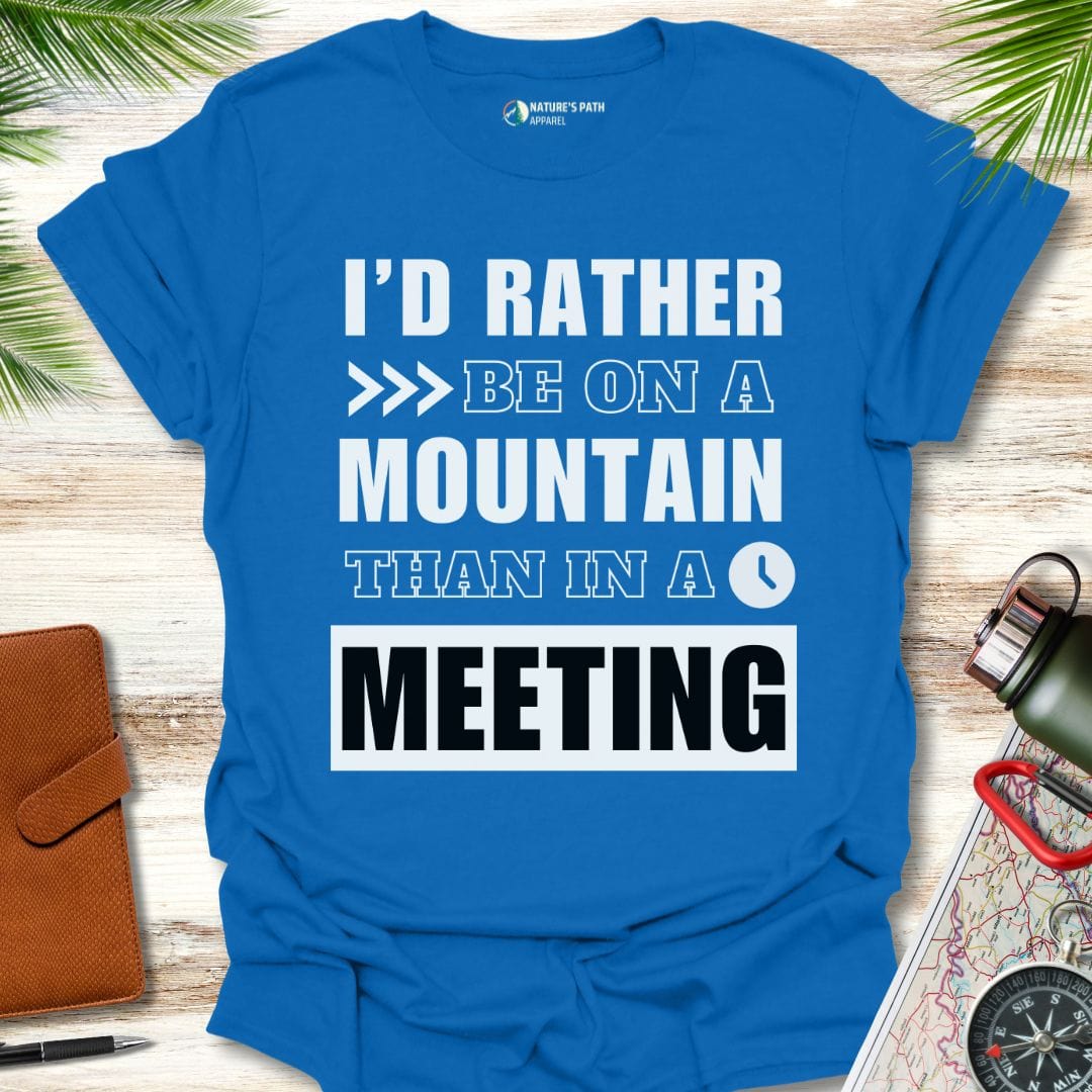 royal / S I'd Rather Be On A Mountain Than In A Meeting T-Shirt Natures-Path-Apparel