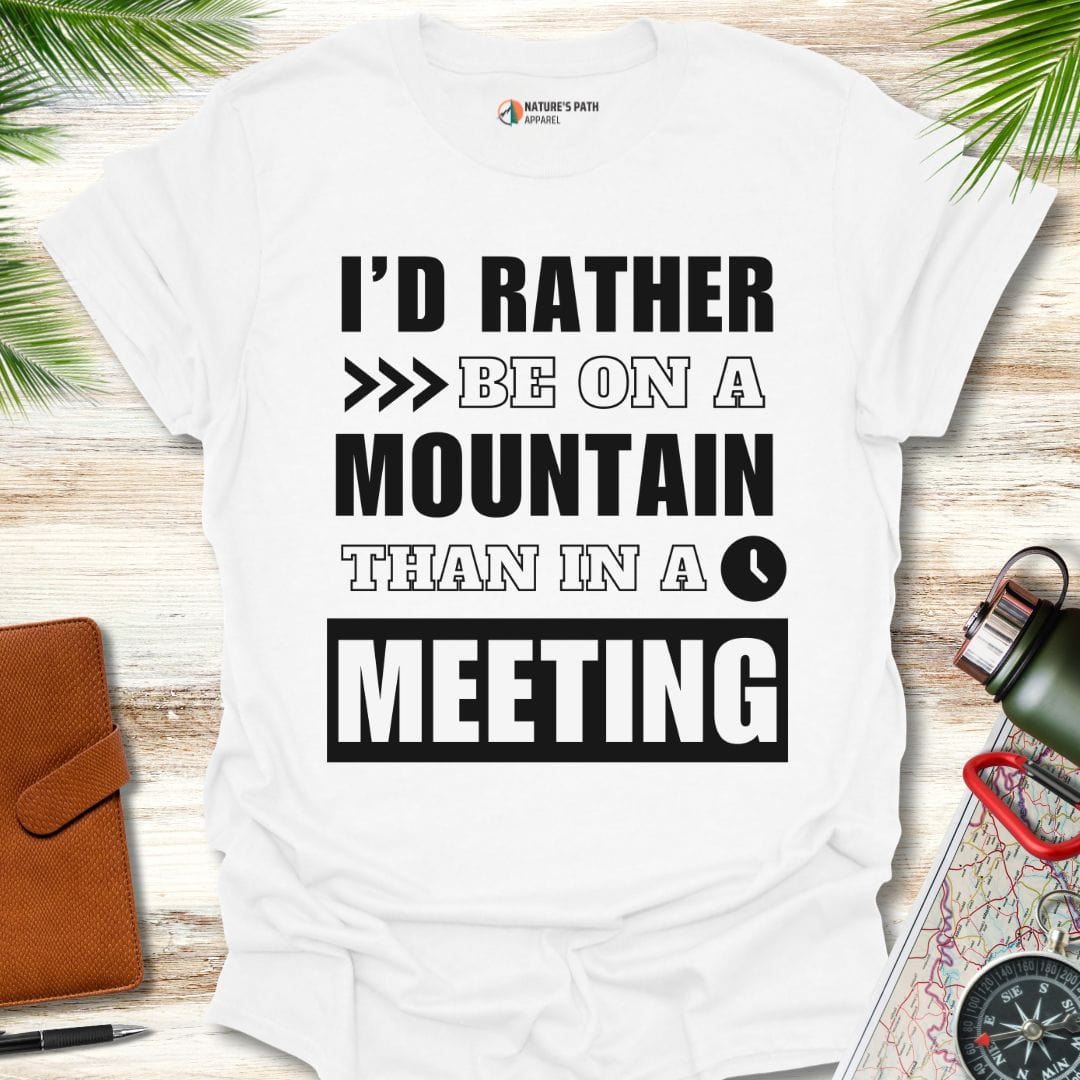 White / S I'd Rather Be On A Mountain Than In A Meeting T-Shirt Natures-Path-Apparel